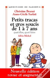 Petits Tracas Et Gros Soucis De 1 À 7ans : Quoi Dire, Quoi Faire