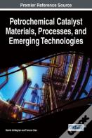 Petrochemical Catalyst Materials, Processes, And Emerging Technologies