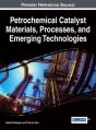 Petrochemical Catalyst Materials, Processes, And Emerging Technologies - Preview
