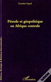 Pétrole Et Géopolitique En Afrique Centrale