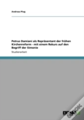 Petrus Damiani Als Reprasentant Der Fruhen Kirchenreform - Mit Einem Rekurs Auf Den Begriff Der Simonie