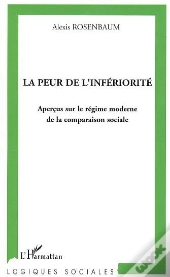 Peur De L'Inferiorite ; Apercus Sur Le Regime Moderne De La Comparaison Sociale