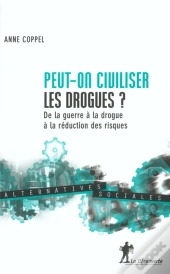 Peut-On Civiliser Les Drogues ? ; De La Guerre A La Drogue A La Reduction Des Risques