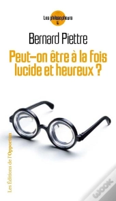 Peut-On Etre A La Fois Lucide Et Heureux ?