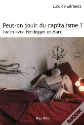 Peut-On Jouir Du Capitalisme ? Avec Lacan, Marx Et Heidegger