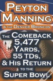 Capa do artigo Peyton Manning & The Denver Broncos - The Comeback 5,477 Yards, 55 Tds, & His Return To The Super Bowl
