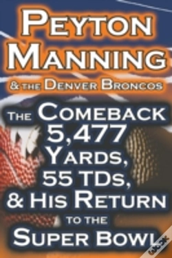 Capa do artigo Peyton Manning & The Denver Broncos - The Comeback 5,477 Yards, 55 Tds, & His Return To The Super Bowl