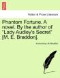 Phantom Fortune. A Novel. By The Author Of "Lady Audley'S Secret" (M. E. Braddon). - Preview