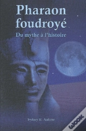 Pharaon Foudroyé ; Du Mythe À L'Histoire