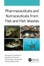 Pharmaceuticals And Nutraceuticals From Fish And Fish Wastes - Preview