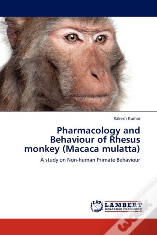 Pharmacology And Behaviour Of Rhesus Monkey (Macaca Mulatta)