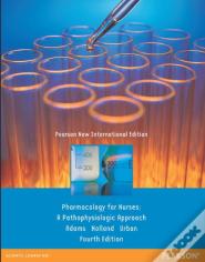 Pharmacology For Nurses: A Pathophysiologic Approach