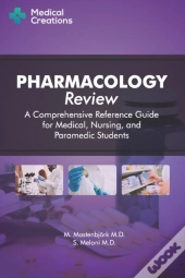 Pharmacology Review - A Comprehensive Reference Guide For Medical, Nursing, And Paramedic Students