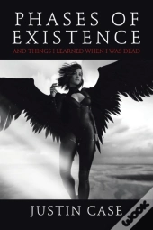 Phases Of Existence And Things I Learned When I Was Dead