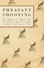 Pheasant Shooting - With Chapters On Planning Large And Small Covert Shoots, Notes On Successful Shoots In England And Help To Choose The Correct Gun - Preview