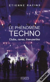 Phenomene Techno, Clubs, Raves, Free-Parties