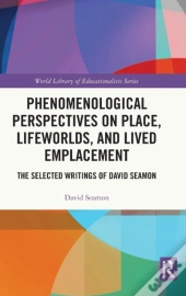 Phenomenological Perspectives On Place, Lifeworlds, And Lived Emplacement