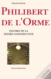 Philibert De L'Orme : Figures De La Pensée Constructie