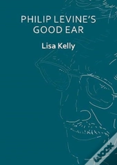 Philip Levineâ€™S Good Ear