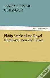 Philip Steele Of The Royal Northwest Mounted Police