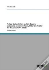 Philipp Melanchthon Und Die Bauern, Aufgezeigt An Seinem Text Ã¢Â‚¬Å¾Wider Die Artikel Der Bauernschaft