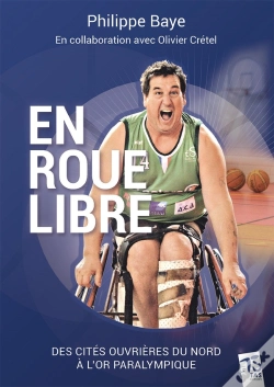 Capa do artigo Philippe Baye En Roue Libre : Des Cités Ouvrières Du Nord À L'Or Paralympique