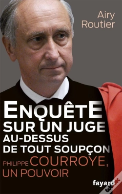Capa do artigo Philippe Courroye, Enquete Sur Un Juge Au-Dessus De Tout Soupcon.