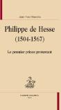 Philippe De Hesse (1504-1567) ; Le Premier Prince Protestant - Preview