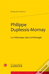 Philippe Duplessis-Mornay ; La Rhétorique Dans La Théologie