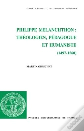 Philippe Mélanchthon : Théologien, Pédagogue Et Humaniste (1497-1560)