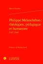 Philippe Melanchthon : Théologien, Pédagogue Et Humaniste (1497-1560) - Preview