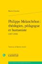 Philippe Melanchthon : Théologien, Pédagogue Et Humaniste (1497-1560) - Preview