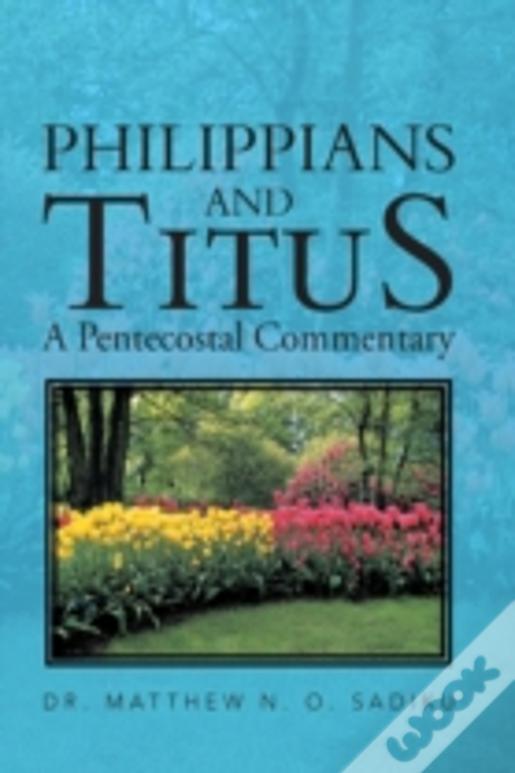 Philippians  And Titus: A Pentecostal Commentary