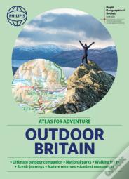Philip'S Rgs Outdoor Britain: An Atlas For Adventure