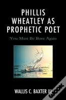 Phillis Wheatley As Prophetic Poet