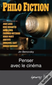 Philo Fiction : Penser Avec Le Cinéma