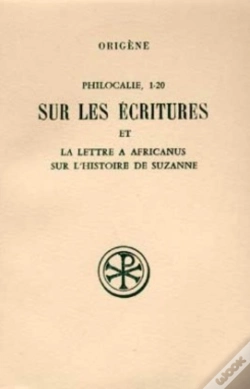 Capa do artigo Philocalie 1-20 ; Sur Les Ecritures Suivi De La Lettre A Africanus Sur L'Histoire De Suzanne ; Introduction