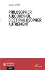 Philosopher Aujourd'Hui, C'Est Philosopher Autrement - Preview