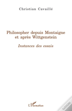 Capa do artigo Philosopher Depuis Montaigne Et Après Wittgenstein ; Instances Des Essais