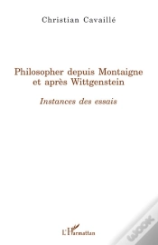 Capa do artigo Philosopher Depuis Montaigne Et Après Wittgenstein ; Instances Des Essais
