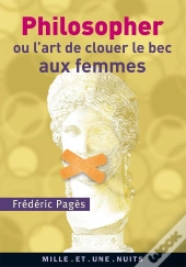 Philosopher Ou L'Art De Clouer Le Bec Aux Femmes