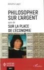 Philosopher Sur L'Argent - Suivi De Sur La Place De L'Economie - Preview