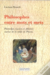 Philosophes Entre Mots Et Mets ; Plutarque Lucien Athenee Autour De La Table De Platon