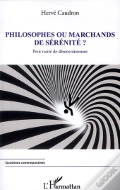 Philosophes Ou Marchands De Sérénité ? ; Petit Traité De Désenvoûtement