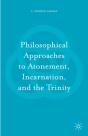 Philosophical Approaches To Atonement, Incarnation, And The Trinity - Preview