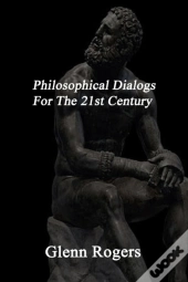 Philosophical Dialogs For The 21st Century
