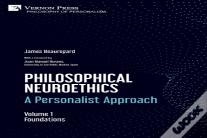 Philosophical Neuroethics: A Personalist Approach. Volume 1