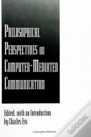 Philosophical Perspectives On Computer-Mediated Communication
