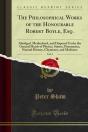 Philosophical Works Of The Honourable Robert Boyle, Esq. - Preview