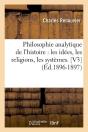 Philosophie Analytique De L'Histoire : Les Idees, Les Religions, Les Systemes. [V3] (Ed.1896-1897) - Preview